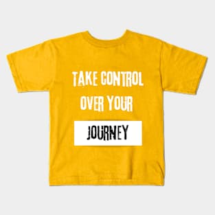 Take Control over Your Journey Motivational Quote Kids T-Shirt